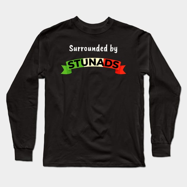 Funny Saying - Surrounded by Stunads Long Sleeve T-Shirt by GROOVYUnit